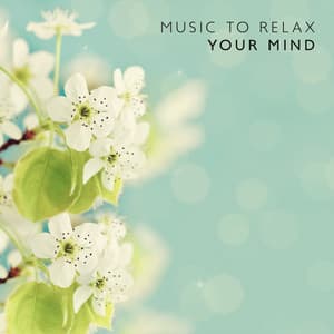 Music to Relax Your Mind: Soothing Tones, Calmness Time, Peaceful Mood - Free Your Mind Club