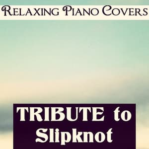 Tribute to Slipknot - Relaxing Piano Covers