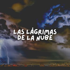 Las Lágrimas de la Nube - Tromentas Naturales