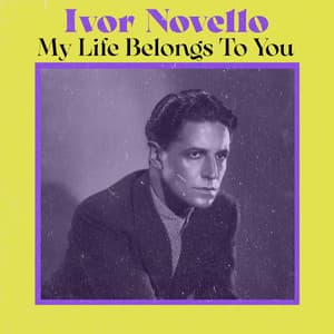 My Life Belongs to You - Ivor Novello
