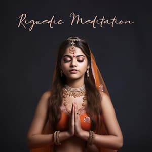 Rigvedic Meditation: Ancient Mantra Chanting, Nature Rituals, Vedic Mindfulness Practice - India Tribe Music Collection