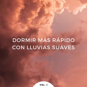 Dormir Más Rápido Con Lluvias Suaves Vol. 1 - Sonidos de lluvia para ayudar a dormir