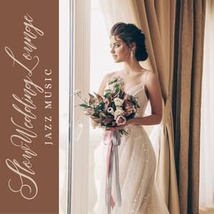 Slow Wedding Lounge Jazz: Background Music for Wedding Receptions, Elegant Lounge Atmosphere - Instrumental Wedding Music Zone