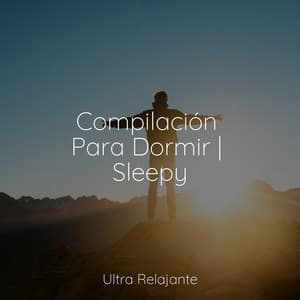 Compilación Para Dormir | Sleepy - Musica Relajante