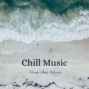 Chill Music: Oceanic Study Efficiency - Some Music