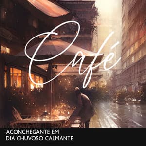 Café Aconchegante em dia Chuvoso Calmante: Jazz Cafe Ambience com Fundo de Chuva para Relaxar, Trabalhando e Lendo - Música de Fondo Colección