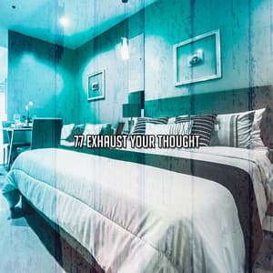 77 Exhaust Your Thought - Sleepy Night Music