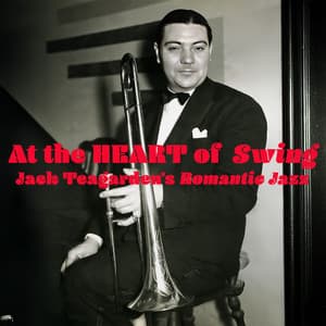 At the Heart of Swing - Jack Teagarden's Romantic Jazz - Jack Teagarden