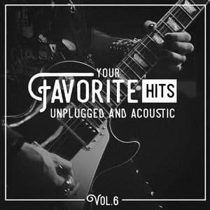 Your Favorite Hits Unplugged and Acoustic, Vol. 6 - Billboard Top 100 Hits