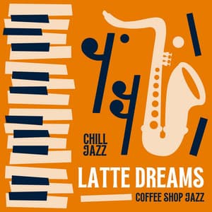 Latte Dreams: Coffee Shop Jazz - Chill Jazz