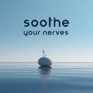 Soothe Your Nerves: Music for Meditation & Yoga, Clear Mind & Total Relaxation - Meditation Music Zone