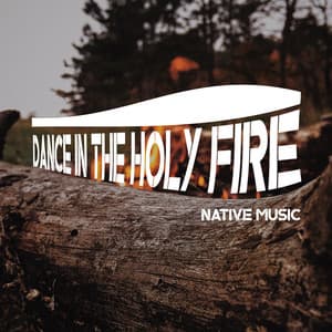 Dance in The Holy Fire - Native Music - Shamanic New Age Maker
