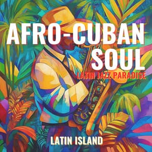 Afro-Cuban Soul: Latin Jazz Paradise - Latin Island