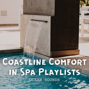 Ocean Sounds: Coastline Comfort in Spa Playlists - Ocean Atmospheres