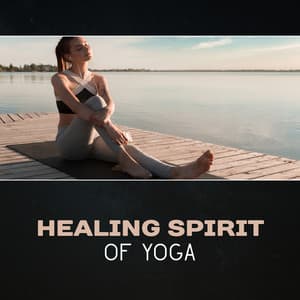 Healing Spirit of Yoga - Yoga Asanas Music Paradise