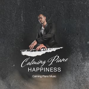 Calming Piano Happiness - Calming Piano Music