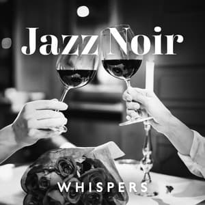 Jazz Noir Whispers: Melodic Background Jazz, Romantic Elegance - Romantic Love Songs Academy