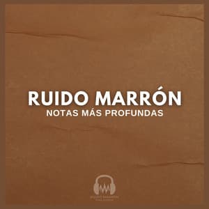 Ruido Marrón: Notas Más Profundas - Ruido Marrón Para Dormir