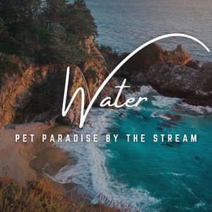 Pet Paradise by the Stream: Soothing Waterscapes - Pet Music Therapy