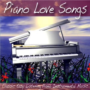 Piano Love Songs: Classic Easy Listening Piano Instrumental Music - Piano Love Songs: Classic Easy Listening Piano Instrumental Music