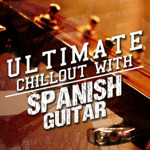 Ultimate Chillout with Spanish Guitar - Ultimate Guitar Chill Out
