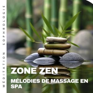 Zone zen: Mélodies de massage en spa - Méditation Sophrologie