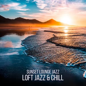 Sunset Lounge Jazz - Loft Jazz & Chill, Smooth Instrumental Music for Relaxing - Background JAZZ Essentials