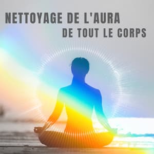 Nettoyage de l'aura de tout le corps - Thérapie par ondes cérébrales