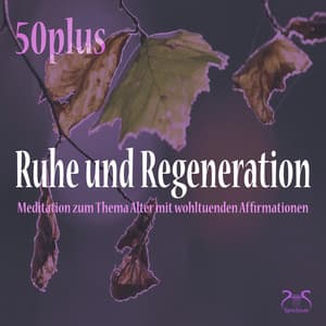 Ruhe und Regeneration : Meditation zum Thema Alter mit wohltuenden Affirmationen - Torsten Abrolat