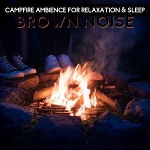 Brown Noise - Campfire Ambience for Relaxation & Sleep, Loopable - Nature Collective