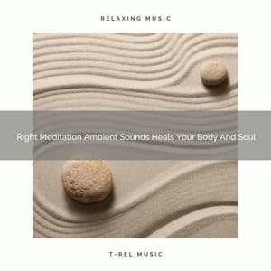 Right Meditation Ambient Sounds Heals Your Body And Soul - Eternal Relax