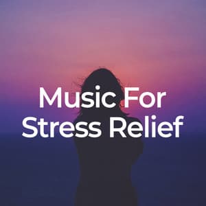Music for Stress Relief - Stress Relief
