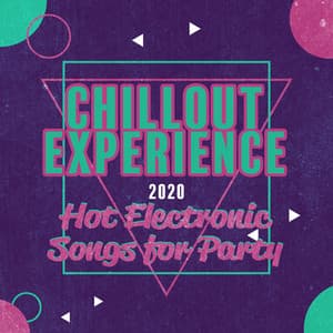 Chillout Experience 2020, Hot Electronic Songs for Party - Chill Out 2019