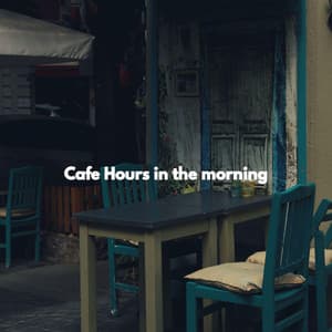 Cafe Hours in the morning - Chicago Jazz Lounge