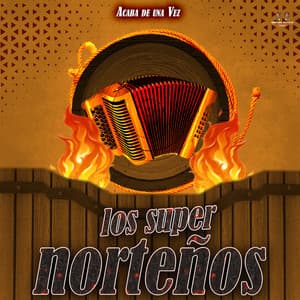 Acaba De Una Vez - Los Super Norteños