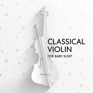 Classical Violin for Baby Sleep: Instrumental Sound Sleep, Sweet Baby Lullaby World, Beautiful Lullaby All Night - Baby Lullabies Music Land