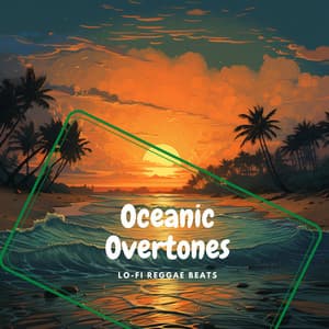 Oceanic Overtones - Lo-Fi Reggae Beats