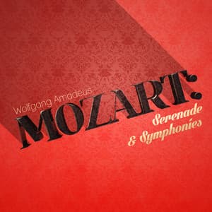 Wolfgang Amadeus Mozart: Serenade & Symphonies - Wolfgang Amadeus Mozart