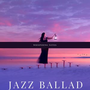 Whispering Notes: Smooth and Soothing Jazz Love - Jazz Ballad