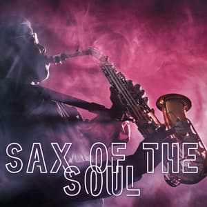 Sax of the Soul: Smooth Saxophone Vibes for Mind, Body & Spirit - Instrumental Jazz Music Group
