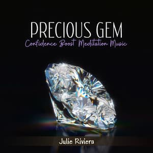 Precious Gem: Confidence Boost Meditation Music, Self Worth, Self Love, Positive Vibes, Healing Natural Ambiences - Julie Riviera