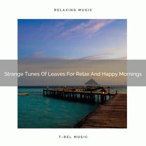 Strange Tunes Of Leaves For Relax And Happy Mornings - Water Sound Natural White Noise
