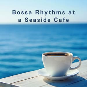 Bossa Rhythms at a Seaside Cafe - LOVE BOSSA