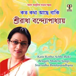 Kato Kotha Achhe Baki - Sreeradha Bandyopadhyay