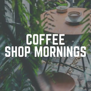 Coffee Shop Mornings - Coffee House Jazz Club