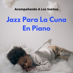 Jazz Para La Cuna En Piano: Acompañando A Los Sueños - Colección Piano Jazz