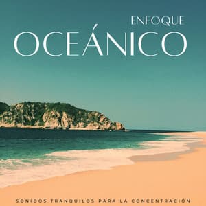 Enfoque Oceánico: Sonidos Tranquilos Para La Concentración - Biblioteca relajante del océano