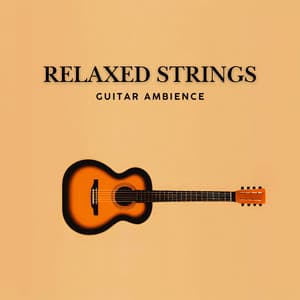 Relaxed Strings: Guitar Ambience - Guitar Instrumentals