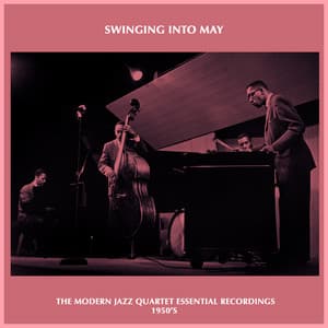 Swinging into May - the Modern Jazz Quartet Essential Recordings 1950's - The Modern Jazz Quartet