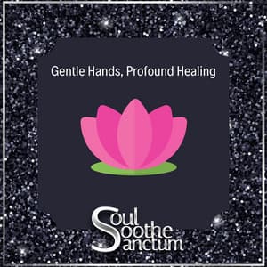 Gentle Hands, Profound Healing - Soul Soothe Sanctum